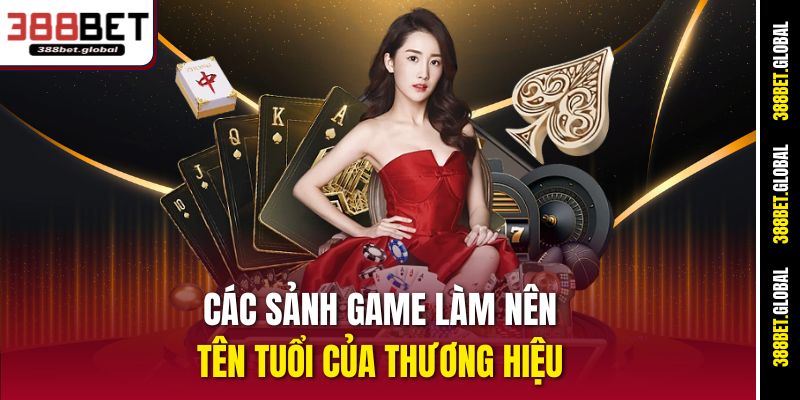 Các sảnh game làm nên tên tuổi của thương hiệu