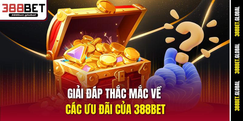Giải đáp thắc mắc về các ưu đãi của 388bet