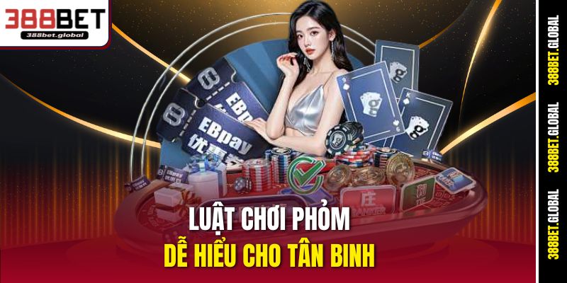 Luật chơi Phỏm dễ hiểu cho tân binh 