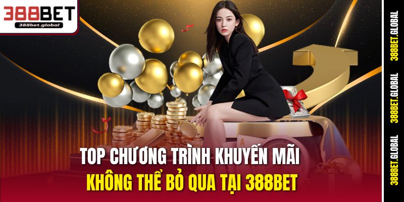Top chương trình khuyến mãi không thể bỏ qua tại 388bet