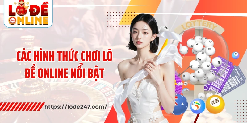 Các hình thức chơi lô đề online nổi bật